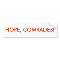 HOPE, COMRADES! bumper stickers