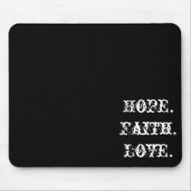 Hope. Faith. Love. mousepads