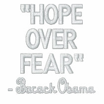 "Hope over Fear", - Barack Obama Shirt embroidered shirts by obama_2008 "Hope over Fear", - Barack Obama Shirt embroidered shirts