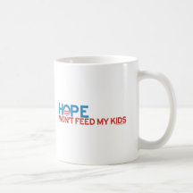 HOPE WON"T FEED MY KIDS COFFEE MUGS