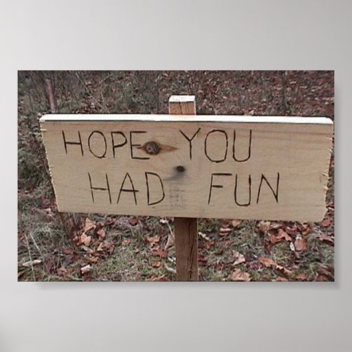 "HOPE YOU HAD FUN" POSTER | Zazzle
