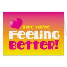 Hope you're feeling better! get well card