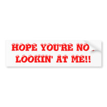 HOPE YOU'RE NOT LOOKIN' AT ME!! BUMPER STICKER bumper stickers by redsforever HOPE YOU'RE NOT LOOKIN' AT ME!! BUMPER STICKER bumper stickers