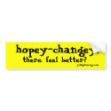 hopey-changey!, there. feel better?, justgetene... bumper stickers