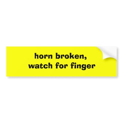 horn broken, watch for finger bumper sticker by LiLramsChEeR01