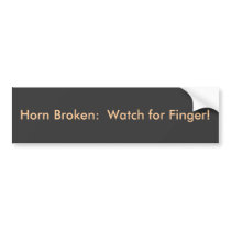 Horn Broken:  Watch for Finger! bumper stickers