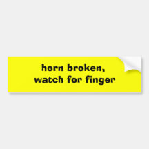 horn broken, watch for finger bumper sticker