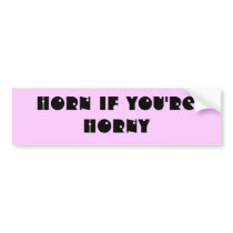 Horn if you're horny bumper stickers