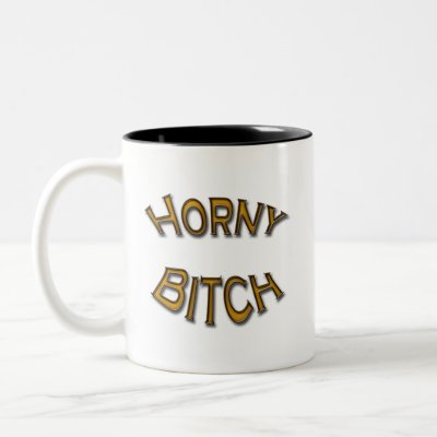 Another Horny design Get an awesome gift for that Horny Bitch friend or 