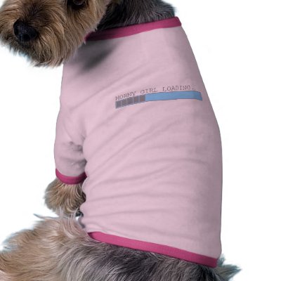 Horny girl loading funny girls ladies sexy humor dog t shirt by funnybonezone