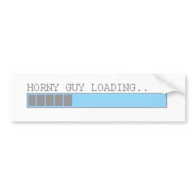 Horny guy loading mens funny guys college humor bumper sticker by 