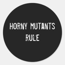 horny mutants rule round stickers