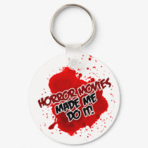 Horror Movies Made Me Do It! keychains