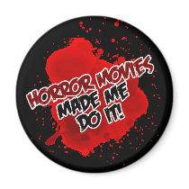 Horror Movies Made Me Do It! magnets by horrormovie Horror Movies Made Me Do It! magnets