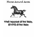 Horse Around Acres, What happens at ... t-shirts by mfedorchak Horse Around Acres, What happens at ... t-shirts