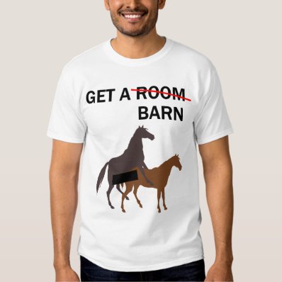 HORSES, GET A ROOM...BARN T SHIRT