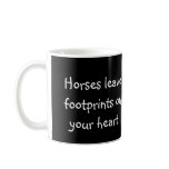 Horses leave footprints on your heart mugs