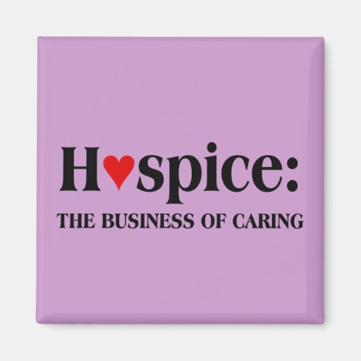 Hospice is in the business of caring for others fridge magnet