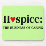 Hospice is in the business of caring for others mousepads