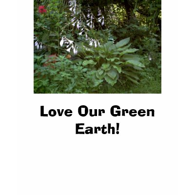 Hosta, Love Our Green Earth! “EarthDayContest2007” Tee Shirts by eelkat