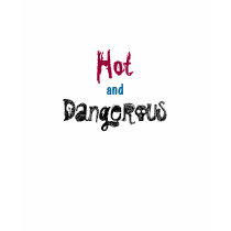 Hot, and, Dangerous-T-Shirt