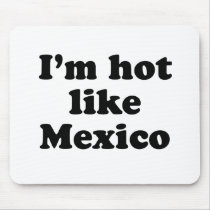 Hot Like Mexico Mousepads
