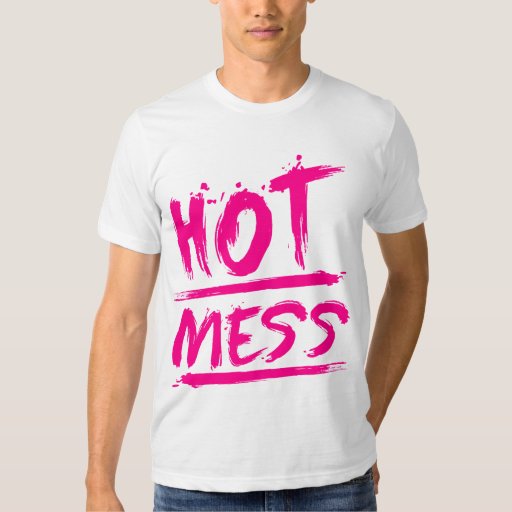 Hot Mess T Shirt Zazzle