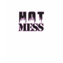 Hot Mess t-shirts