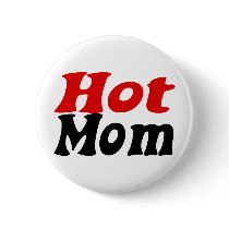 Hot Mom buttons