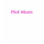 Hot Mom T-shirts