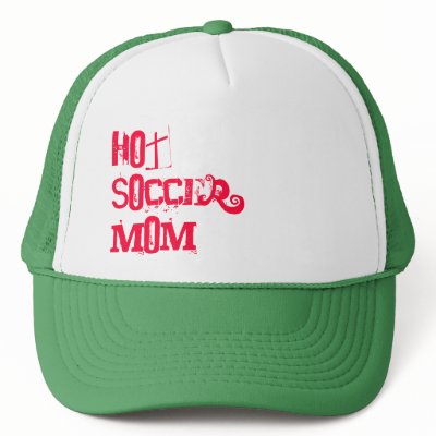 Hot Soccer Mom......(Hat) by SacUnitedSoccerBlog