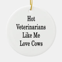 Hot Veterinarians Like Me Love Cows Ornament