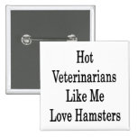 Hot Veterinarians Like Me Love Hamsters Pins