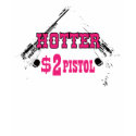 Hotter than a 2$ Pistol t-shirts