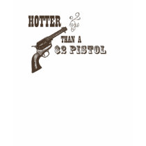 Hotter than a $2 Pistol t-shirts by theluckycowgirl Hotter than a $2 Pistol t-shirts