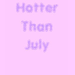 Hotter Than July T-Shirt
