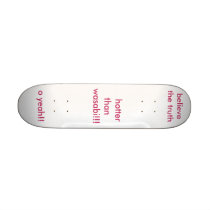 hotter than wasabi!!!, o yeah!!, believe the... skateboard decks