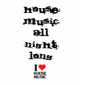 HOUSE MUSIC All Night LONG t-shirts by KRiculfy HOUSE MUSIC All Night LONG t-shirts