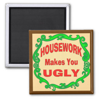 House Work Makes You Ugly 2 Inch Square Magnet