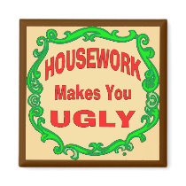 House Work Makes You Ugly magnets