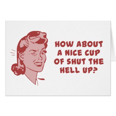 how_about_a_nice_cup_of_shut_the_hell_up_card-p137715017896542298q0yk_400.jpg