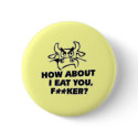 How About I Eat You?! buttons by TheAnimalLiberator How About I Eat You?! buttons