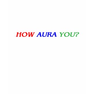 HOW AURA YOU? shirt