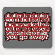 How Can I Make You Go Away Mousepad