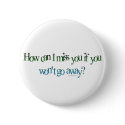 How Can I Miss You Button