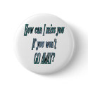 How can I miss you if you wont go away transparent buttons