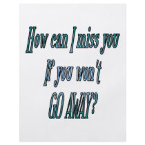 How can I miss you if you wont go away transparent flyers