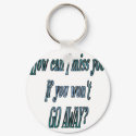 How can I miss you if you wont go away transparent keychains