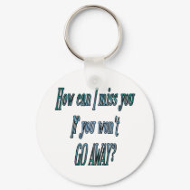 How can I miss you if you wont go away transparent keychains