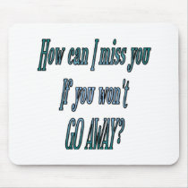 How can I miss you if you wont go away transparent mousepads